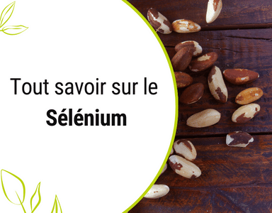 Tout savoir sur le Sélénium